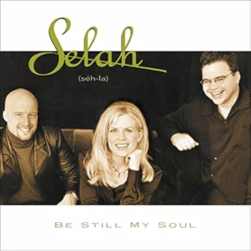 Be Still My Soul by Selah