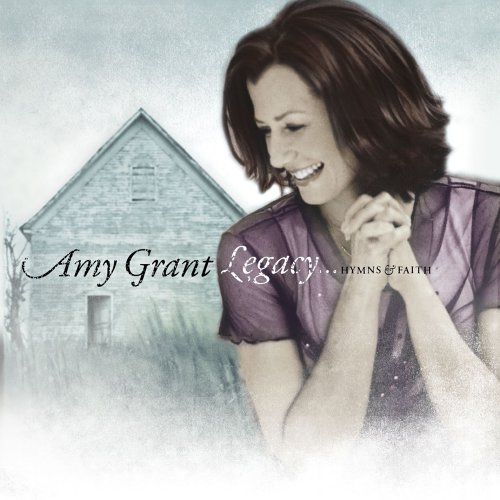 Legacy... Hymns & Faith by Amy Grant