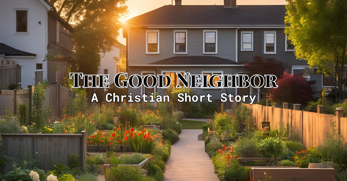 The Good Neighbor - A Christian Short Story by Dawn of Faith